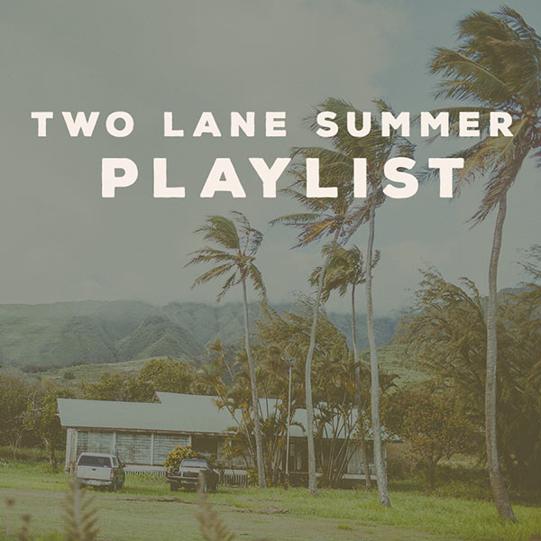 TWO LANE SUMMER PLAYLIST